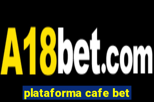 plataforma cafe bet